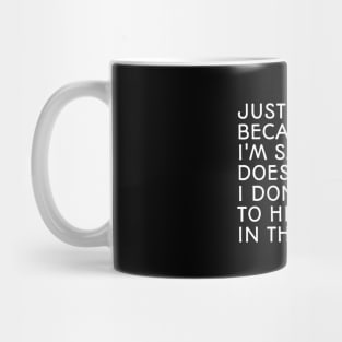 Just Because I'm Smiling Doesn't Mean I Don't Want To Hit You In The Face - Funny Sayings Mug